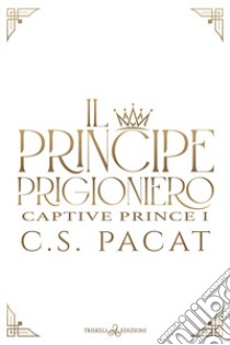 Il principe prigioniero. Vol. 1 libro di Pacat C. S.