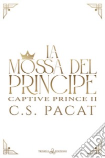 La mossa del principe libro di Pacat C. S.