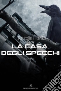 La casa degli specchi libro di Hawks Rosalie