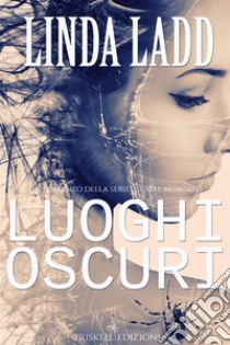 Luoghi oscuri. Claire Morgan libro di Ladd Linda