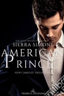 American Prince. New Camelot trilogy. Vol. 2 libro di Simone Sierra