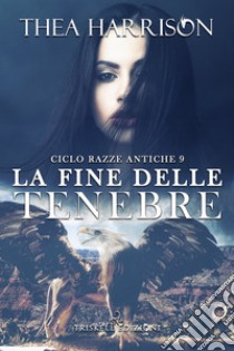 La fine delle tenebre. Razze antiche. Vol. 9 libro di Harrison Thea