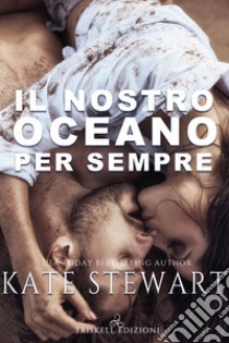 Il nostro oceano per sempre libro di Stewart Kate