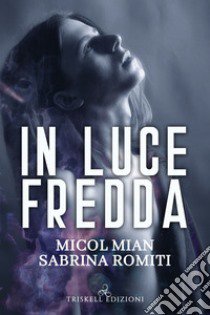 In luce fredda libro di Mian Micol; Romiti Sabrina