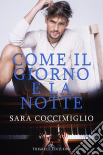 Come il giorno e la notte libro di Coccimiglio Sara