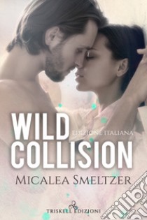 Wild collision. Ediz. italiana libro di Smeltzer Micalea