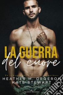 La guerra del cuore libro di Orgeron Heather M.; Stewart Kate