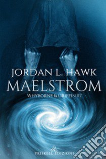 Maelstrom. Whyborne & Griffin. Vol. 7 libro di Hawk Jordan L.