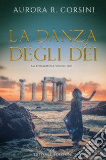 La danza degli dei. Bacio immortale. Vol. 2 libro di Corsini Aurora R.