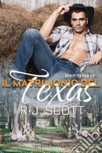 Il matrimonio del Texas libro di Scott R. J.