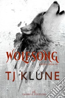 Wolfsong. Il canto del lupo. Green creek. Vol. 1 libro di Klune T.J.