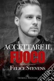 Accettare il fuoco. Inferno e ritorno. Vol. 3 libro di Stevens Felice