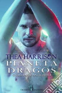 Pianeta dragos. Razze antiche. Vol. 9.8 libro di Harrison Thea