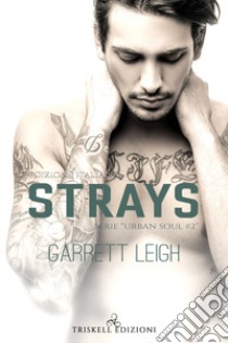 Strays. Urban soul. Ediz. italiana libro di Leigh Garrett