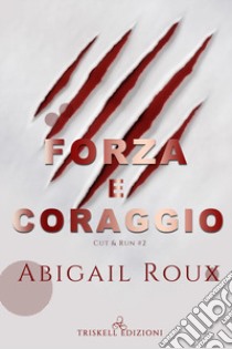 Forza e coraggio. Cut & run. Vol. 2 libro di Roux Abigail