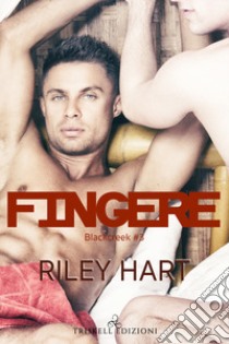 Fingere. Blackcreek. Vol. 3 libro di Hart Riley