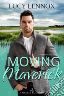 Moving Maverick libro di Lennox Lucy