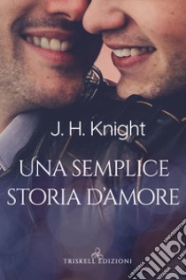 Una semplice storia d'amore libro di Knight J. H.