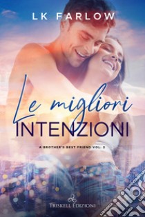 Le migliori intenzioni. A brother's best friend. Vol. 2 libro di Farlow LK