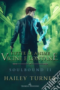 Tutte le anime vicine e lontane. Soulbound. Vol. 2 libro di Turner Hailey