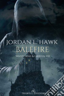 Balefire. Whyborne & Griffin. Vol. 10 libro di Hawk Jordan L.