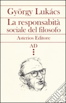 La responsabilità sociale del filosofo libro di Lukács György; Infranca A. (cur.); Vedda M. (cur.)