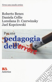 Per una pedagogia dell'errore libro di Benes Roberto; Cellie Daniela; Czerwinsky Domenis Loredana