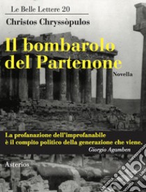 Il bombarolo del Partenone libro di Chryssòpulos Christos; Tentorio G. (cur.)