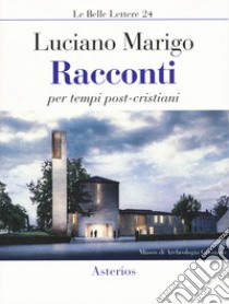 Racconti per tempi post-cristiani libro di Marigo Luciano