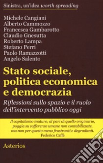 Stato sociale, politica economica e democrazia. Riflessioni sullo spazio e il ruolo dell'intervento pubblico oggi libro di Ramazzotti P. (cur.)