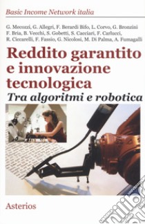 Reddito garantito e innovazione tecnologica. Tra algoritmi e robotica libro