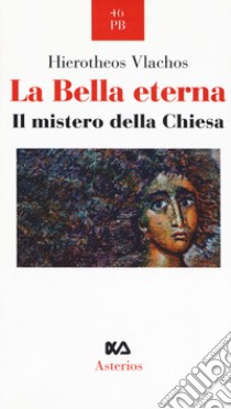 La bella eterna. Il mistero della Chiesa libro di Hierotheos Vlachos