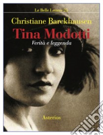 Tina Modotti. Verità e leggenda libro di Barckhausen Christiane