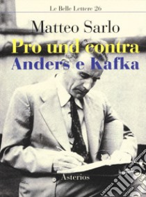 Pro und contra Anders e Kafka libro di Sarlo Matteo