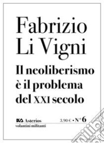 Il neoliberismo è il problema del XXI secolo libro di Li Vigni Fabrizio