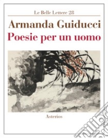 Poesie per un uomo libro di Guiducci Armanda