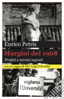 Margini del 1968. Profeti e servizi segreti libro di Petris Enrico