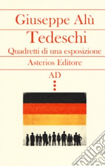 Tedeschi. Quadretti di una esposizione libro di Alù Giuseppe