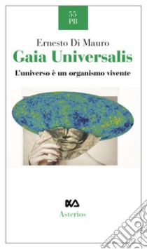 Gaia Universalis. L'universo è un organismo vivente. Nuova ediz. libro di Di Mauro Ernesto