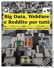 Big data, webfare e reddito per tutti. Siamo in rete, produciamo valore, vogliamo reddito libro di Allegri Giuseppe