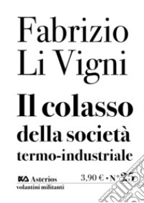 Il collasso della società termo-industriale libro di Li Vigni Fabrizio