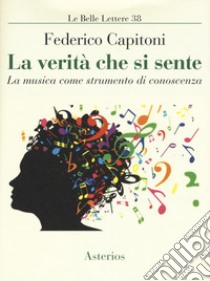 La verità che si sente. La musica come strumento di conoscenza libro di Capitoni Federico