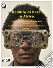 Reddito di base in Africa. Le sperimentazioni e il dibattito libro di Gobetti S. (cur.); Maggiulli F. (cur.); Santini L. (cur.)