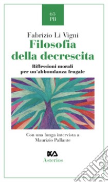 Filosofia della decrescita. Riflessioni morali per un'abbondanza frugale libro di Li Vigni Fabrizio