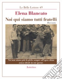 Noi qui siamo tutti fratelli libro di Blancato Elena