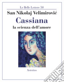 Cassiana. La scienza dell'amore libro di Velimirovic Nikolaj (san)