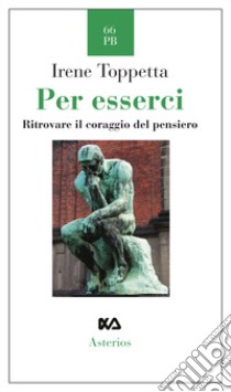 Per esserci. Ritrovare il coraggio del pensiero libro di Toppetta Irene