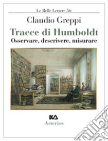 Tracce di Humboldt. Osservare, descrivere, misurare libro di Greppi Claudio