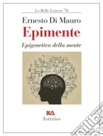 Epimente. Epigenetica della mente libro di Di Mauro Ernesto