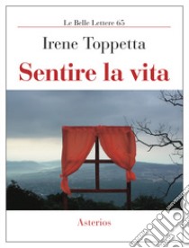 Sentire la vita libro di Toppetta Irene